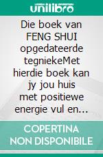 Die boek van FENG SHUI opgedateerde tegniekeMet hierdie boek kan jy jou huis met positiewe energie vul en geluk en voorspoed lok.. E-book. Formato EPUB ebook