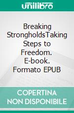 Breaking StrongholdsTaking Steps to Freedom. E-book. Formato EPUB ebook di Bill Vincent