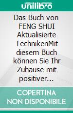 Das Buch von FENG SHUI Aktualisierte TechnikenMit diesem Buch können Sie Ihr Zuhause mit positiver Energie füllen und Glück und Wohlstand anziehen.. E-book. Formato EPUB ebook