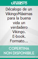 Décalogo de un VikingoMáximas para la buena vida un verdadero Vikingo. E-book. Formato Mobipocket ebook