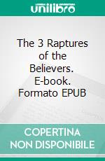 The 3 Raptures of the Believers. E-book. Formato EPUB ebook di Matthew Robert Payne