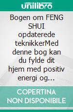 Bogen om FENG SHUI opdaterede teknikkerMed denne bog kan du fylde dit hjem med positiv energi og tiltrække lykke og velstand.. E-book. Formato EPUB ebook