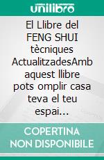 El Llibre del FENG SHUI tècniques ActualitzadesAmb aquest llibre pots omplir casa teva el teu espai d'energia positives i atreure la felicitat i la prosperitat.. E-book. Formato EPUB ebook