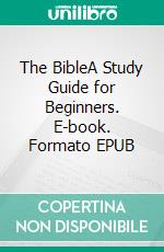 The BibleA Study Guide for Beginners. E-book. Formato EPUB ebook di Robert White