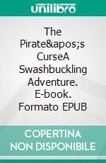 The Pirate&apos;s CurseA Swashbuckling Adventure. E-book. Formato EPUB