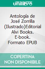 Antología de José Zorrilla (Ilustrado)Editorial Alvi Books. E-book. Formato EPUB ebook di José Zorrilla