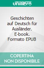 Geschichten auf Deutsch für Ausländer. E-book. Formato EPUB ebook