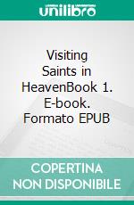 Visiting Saints in HeavenBook 1. E-book. Formato EPUB ebook di Matthew Robert Payne