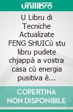 U Libru di Tecniche Actualizate FENG SHUICù stu libru pudete chjappà a vostra casa cù energia pusitiva è attruverà felicità è prosperità.. E-book. Formato EPUB ebook