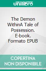 The Demon WithinA Tale of Possession. E-book. Formato EPUB ebook