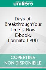 Days of BreakthroughYour Time is Now. E-book. Formato EPUB ebook di Bill Vincent