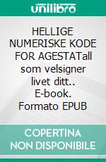 HELLIGE NUMERISKE KODE FOR AGESTATall som velsigner livet ditt.. E-book. Formato EPUB ebook
