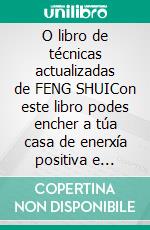 O libro de técnicas actualizadas de FENG SHUICon este libro podes encher a túa casa de enerxía positiva e atraer felicidade e prosperidade.. E-book. Formato EPUB ebook