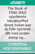 The Book of FENG SHUI oppdaterte teknikkerMed denne boken kan du fylle hjemmet ditt med positiv energi og tiltrekke deg lykke og velstand.. E-book. Formato EPUB ebook