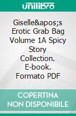 Giselle's Erotic Grab Bag Volume 1A Spicy Story Collection. E-book. Formato PDF ebook di Giselle Renarde