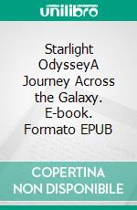 Starlight OdysseyA Journey Across the Galaxy. E-book. Formato EPUB ebook di Leroy Vincent