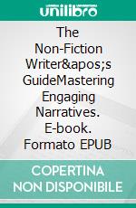 The Non-Fiction Writer's GuideMastering Engaging Narratives. E-book. Formato EPUB ebook di Bill Vincent