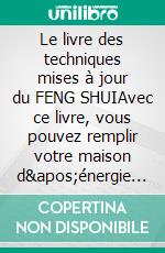 Le livre des techniques mises à jour du FENG SHUIAvec ce livre, vous pouvez remplir votre maison d'énergie positive et attirer le bonheur et la prospérité.. E-book. Formato EPUB ebook