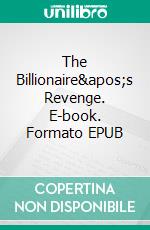 The Billionaire&apos;s Revenge. E-book. Formato EPUB ebook