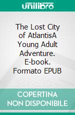 The Lost City of AtlantisA Young Adult Adventure. E-book. Formato EPUB ebook