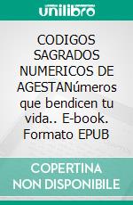 CODIGOS SAGRADOS NUMERICOS DE AGESTANúmeros que bendicen tu vida.. E-book. Formato EPUB ebook