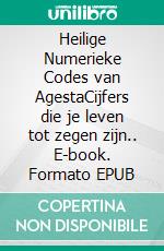 Heilige Numerieke Codes van AgestaCijfers die je leven tot zegen zijn.. E-book. Formato EPUB ebook