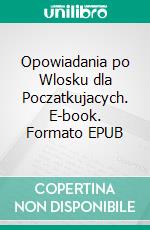 Opowiadania po Wlosku dla Poczatkujacych. E-book. Formato EPUB