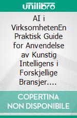 AI i VirksomhetenEn Praktisk Guide for Anvendelse av Kunstig Intelligens i Forskjellige Bransjer. E-book. Formato EPUB