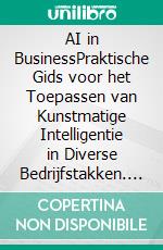 AI in BusinessPraktische Gids voor het Toepassen van Kunstmatige Intelligentie in Diverse Bedrijfstakken. E-book. Formato EPUB