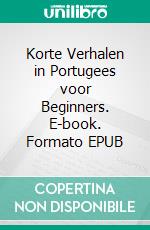 Korte Verhalen in Portugees voor Beginners. E-book. Formato EPUB ebook