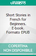 Short Stories in French for Beginners. E-book. Formato EPUB ebook