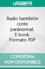 Radio hantéeUn conte paranormal. E-book. Formato PDF ebook di Foxglove Lee