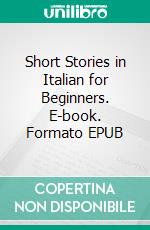 Short Stories in Italian for Beginners. E-book. Formato EPUB ebook