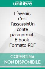 L’avenir, c’est l’assassinUn conte paranormal. E-book. Formato PDF ebook di Foxglove Lee