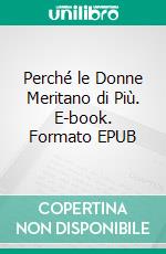 Perché le Donne Meritano di Più. E-book. Formato EPUB ebook