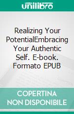 Realizing Your PotentialEmbracing Your Authentic Self. E-book. Formato EPUB ebook