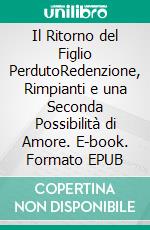 Il Ritorno del Figlio PerdutoRedenzione, Rimpianti e una Seconda Possibilità di Amore. E-book. Formato EPUB ebook