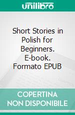 Short Stories in Polish for Beginners. E-book. Formato EPUB ebook