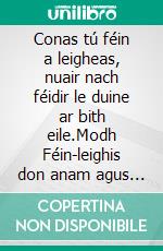 Conas tú féin a leigheas, nuair nach féidir le duine ar bith eile.Modh Féin-leighis don anam agus don spiorad, agus gach a bhfuil go maith agus álainn a mhealladh.. E-book. Formato EPUB ebook