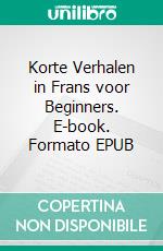 Korte Verhalen in Frans voor Beginners. E-book. Formato EPUB ebook
