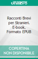 Racconti Brevi per Stranieri. E-book. Formato EPUB ebook