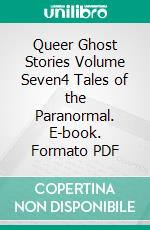 Queer Ghost Stories Volume Seven4 Tales of the Paranormal. E-book. Formato PDF ebook