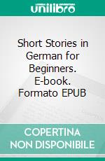 Short Stories in German for Beginners. E-book. Formato EPUB ebook