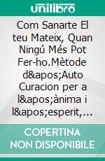 Com Sanarte El teu Mateix, Quan Ningú Més Pot Fer-ho.Mètode d'Auto Curacion per a l'ànima i l'esperit, i atraure tot allò bo i bell.. E-book. Formato EPUB ebook