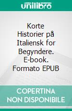 Korte Historier på Italiensk for Begyndere. E-book. Formato EPUB ebook