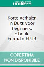 Korte Verhalen in Duits voor Beginners. E-book. Formato EPUB ebook