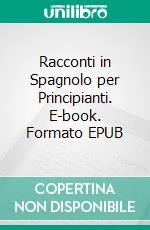 Racconti in Spagnolo per Principianti. E-book. Formato EPUB ebook