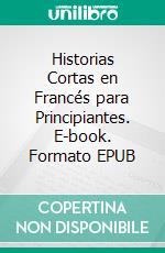 Historias Cortas en Francés para Principiantes. E-book. Formato EPUB ebook