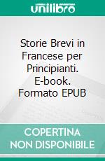 Storie Brevi in Francese per Principianti. E-book. Formato EPUB ebook