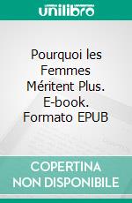 Pourquoi les Femmes Méritent Plus. E-book. Formato EPUB